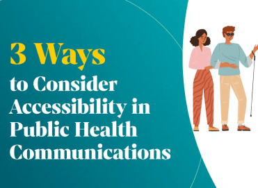 Three Ways to Consider Accessibility in Public Health Communications